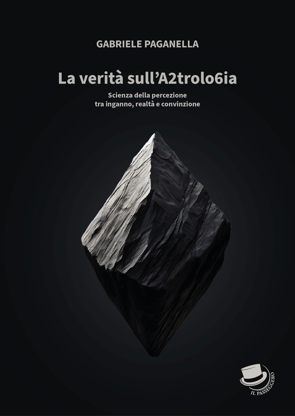 La verità sull'A2trolo6ia. Scienza della percezione tra inganno, realtà e convinzione