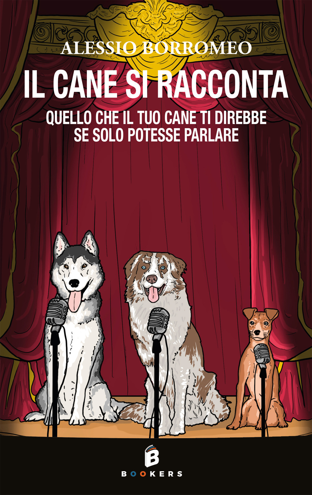 Il cane si racconta. Quello che il tuo cane ti direbbe, se solo potesse parlare
