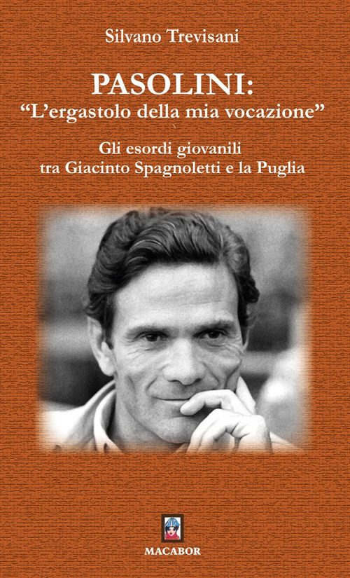 Pasolini: «l’ergastolo della mia vocazione». Gli esordi giovanili tra Giacinto Spagnoletti e la Puglia