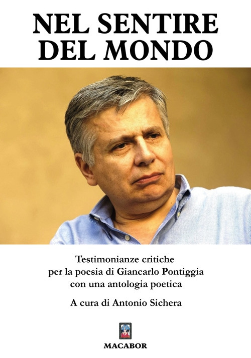 Nel sentire del mondo. Testimonianze critiche per la poesia di Giancarlo Pontiggia