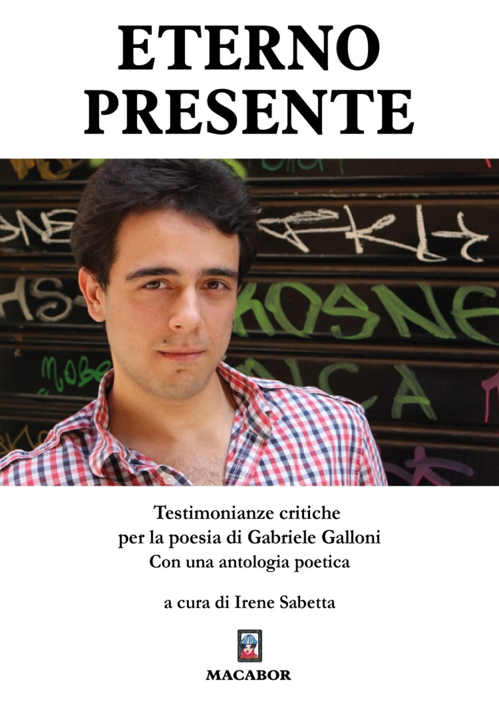 Eterno presente. Testimonianze critiche per la poesia di Gabriele Galloni