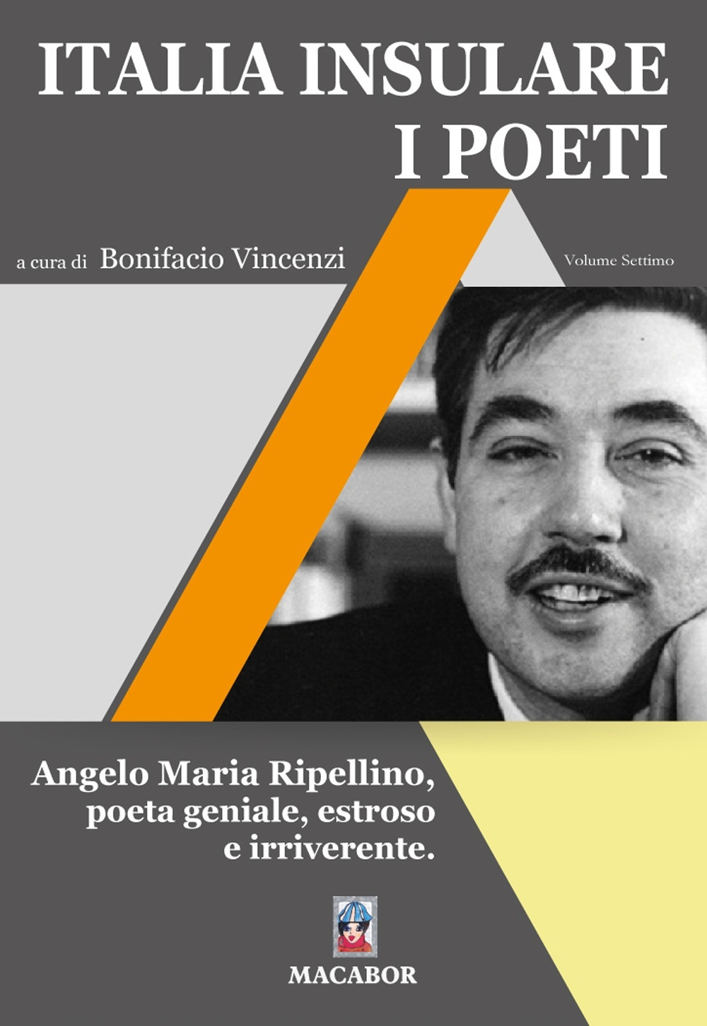 Italia insulare. I poeti. Vol. 7: Angelo Maria Ripellino, poeta geniale, estroso e irriverente