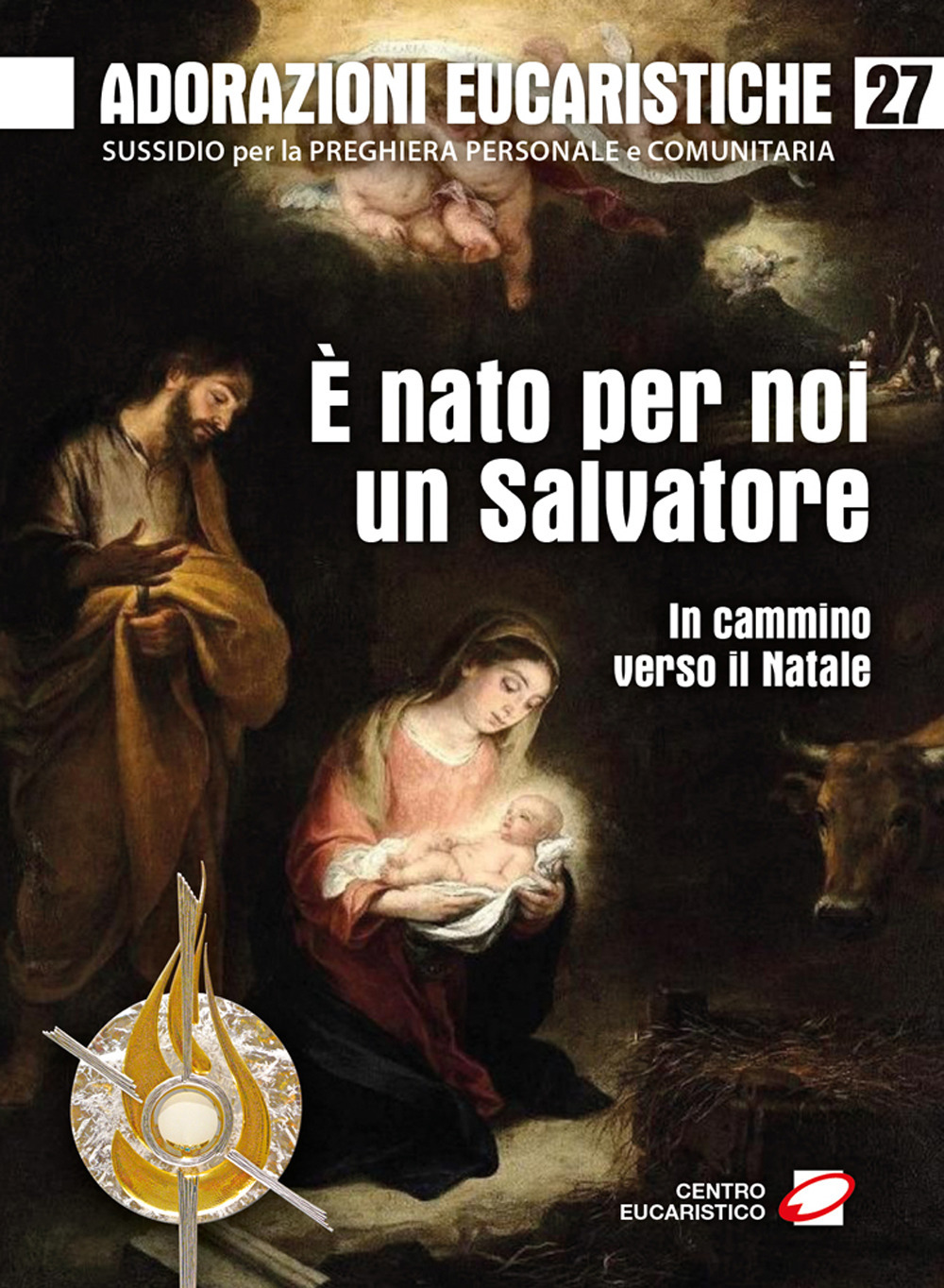 Adorazioni eucaristiche. Vol. 27: È nato per noi un Salvatore. In cammino verso il Natale