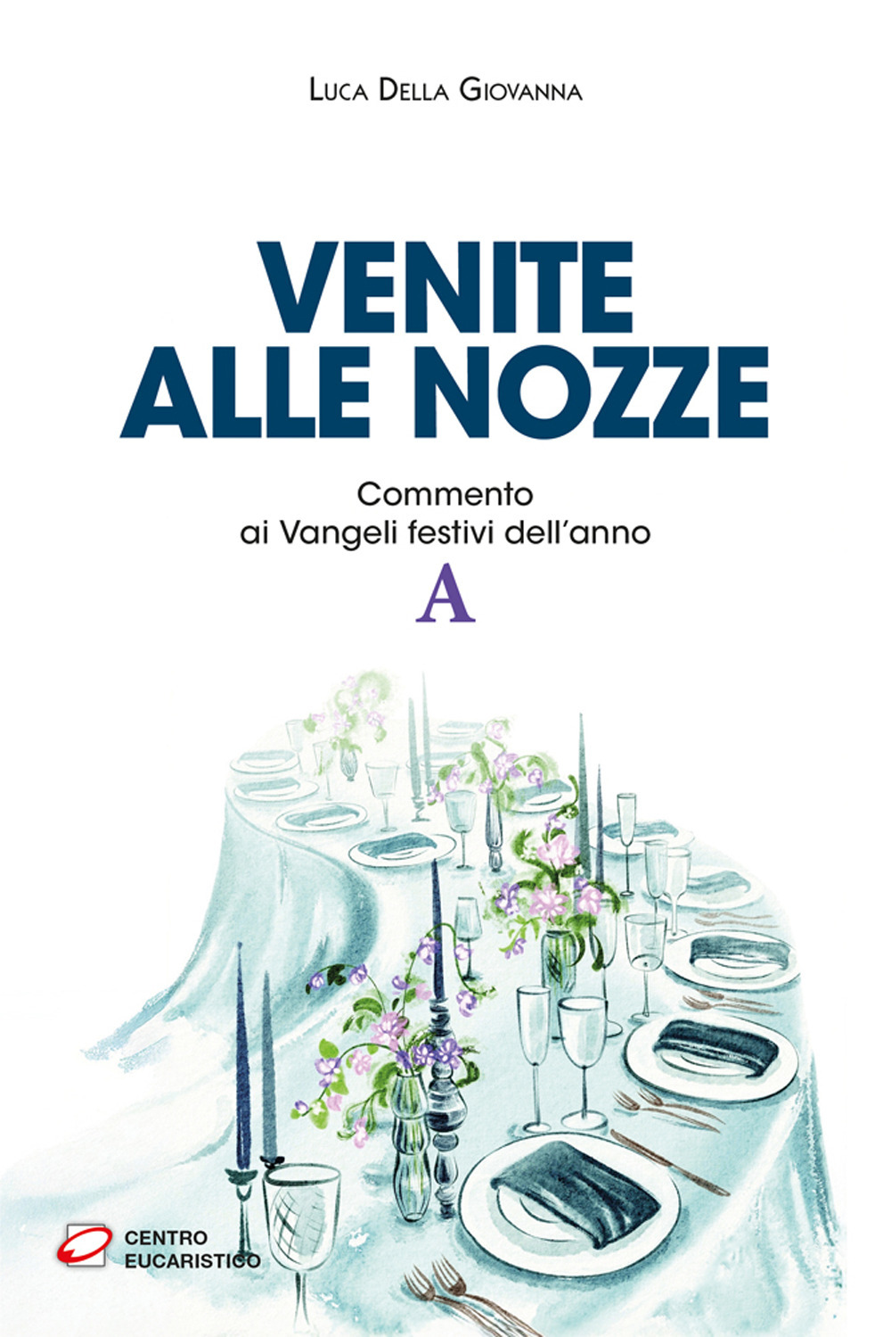 Venite alle nozze. Commento ai Vangeli festivi dell’anno A