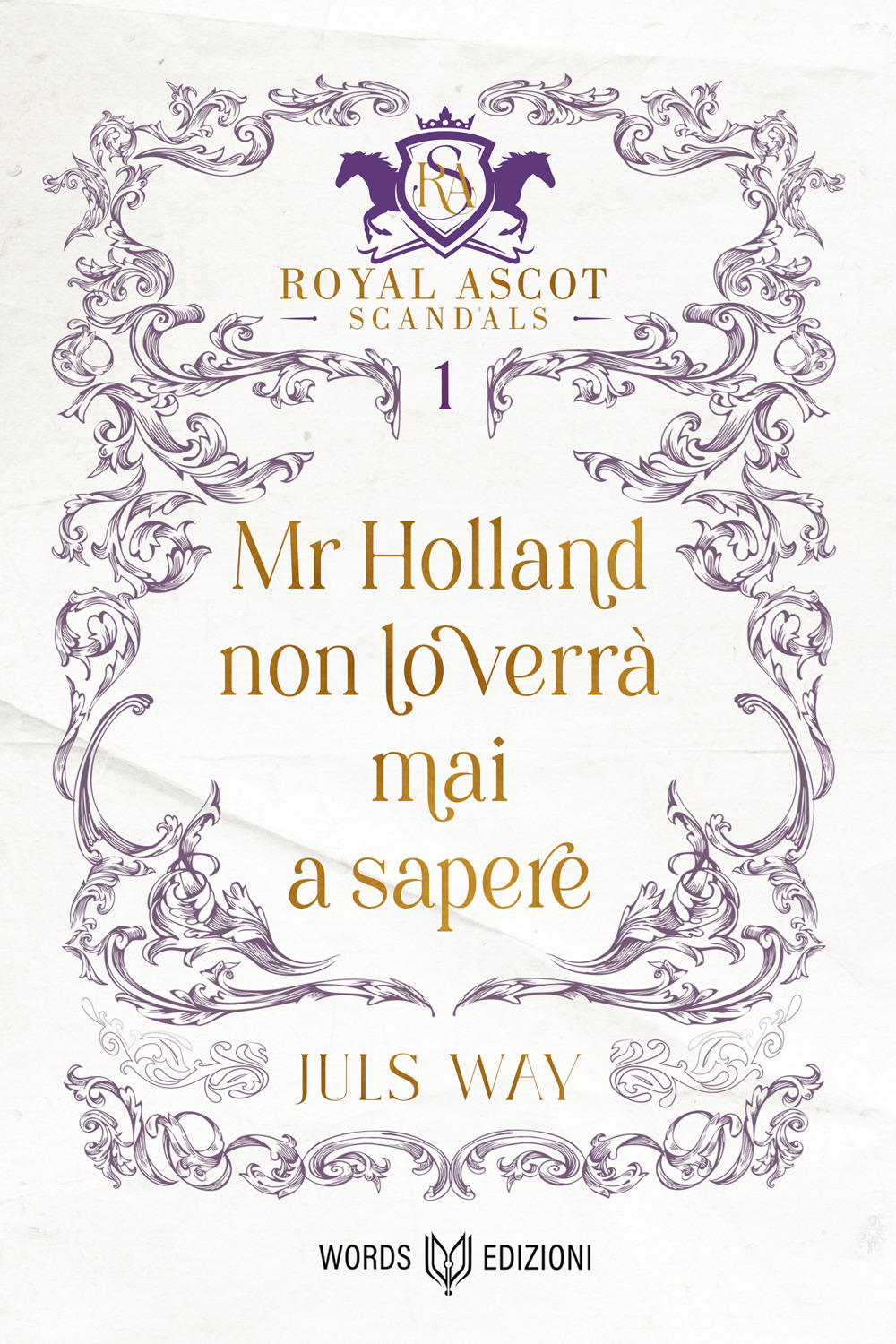 Mr Holland non lo verrà mai a sapere. Royal Ascot scandals. Vol. 1