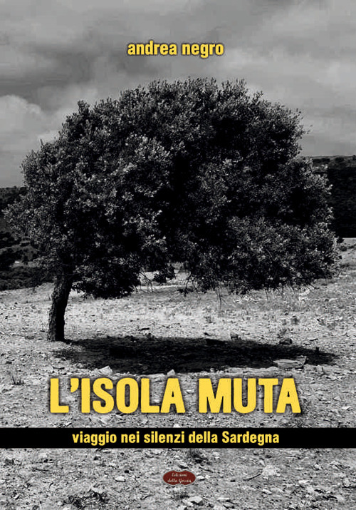 L'isola muta. Viaggio nei silenzi della Sardegna