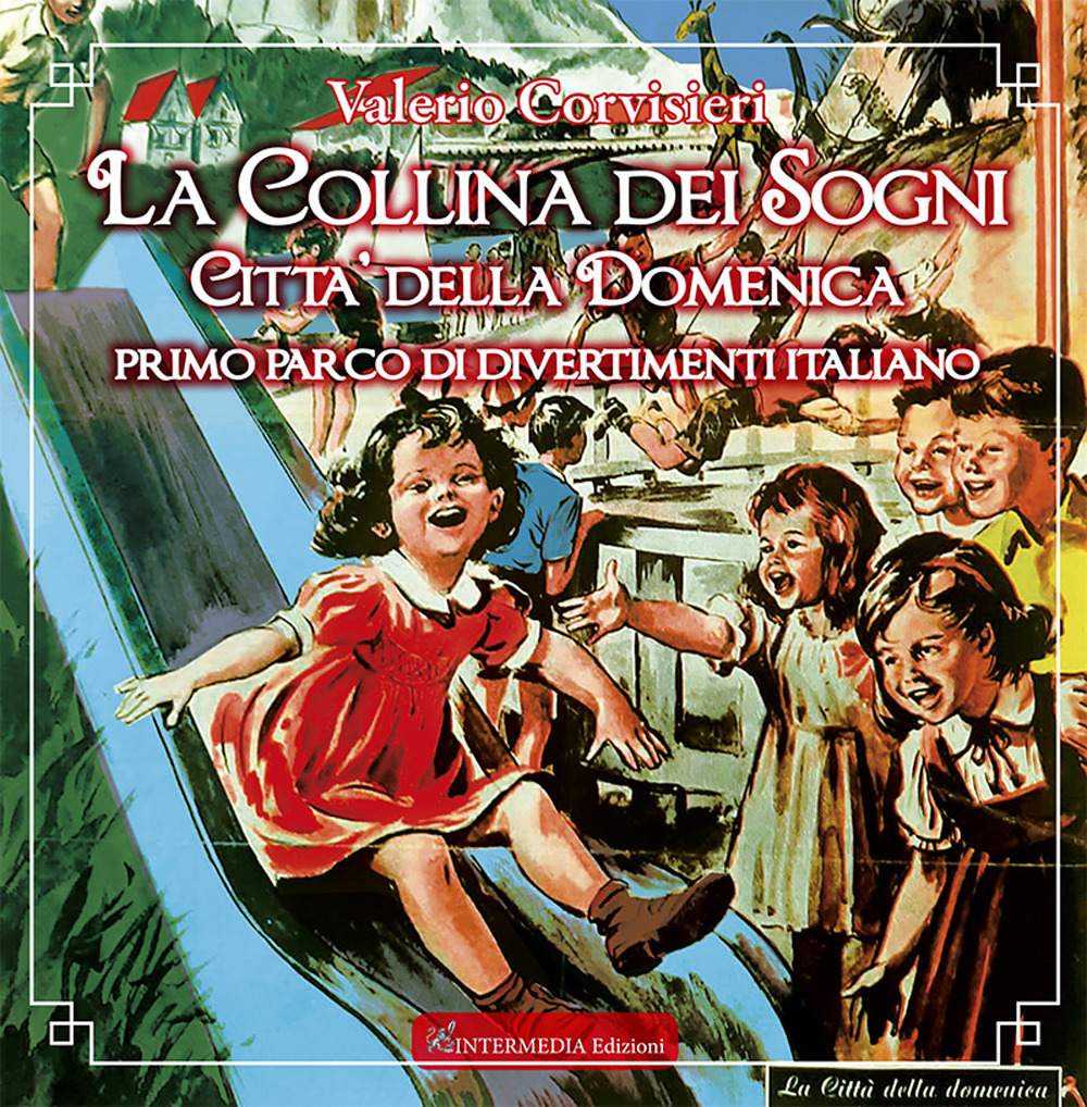 La collina dei sogni. Città della Domenica, primo parco di divertimenti italiano