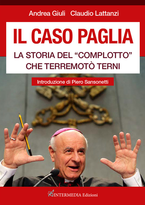Il caso Paglia. La storia del «complotto» che terremotò Terni