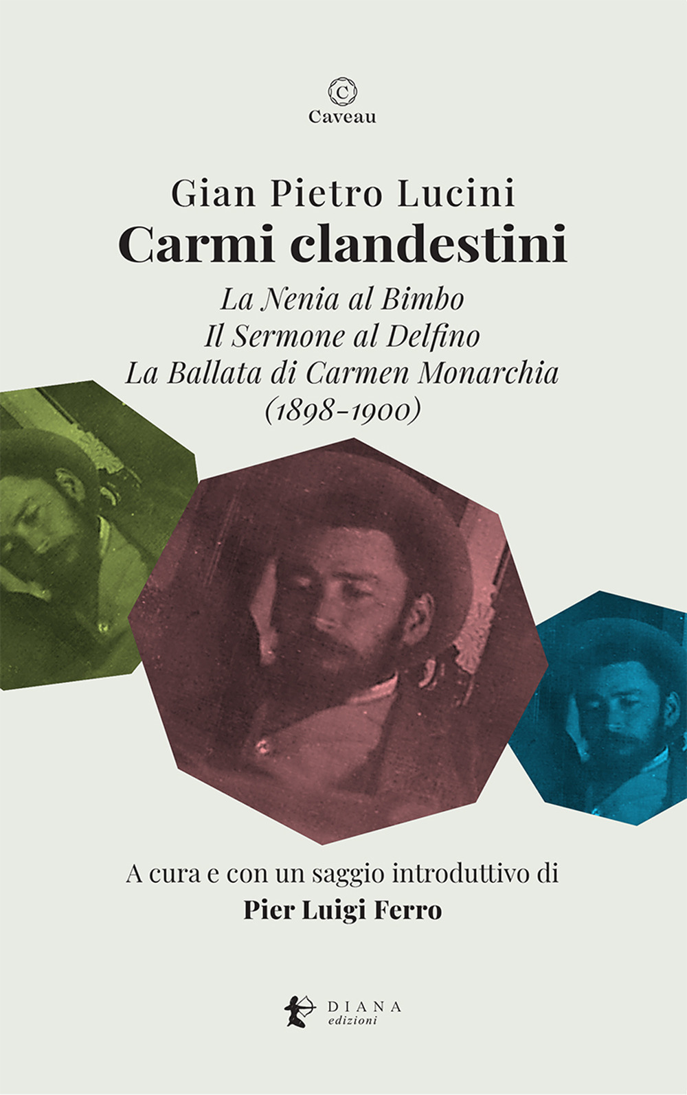 Carmi clandestini. La nenia al bimbo-Il sermone al delfino-La ballata di Carmen Monarchia (1898-1900)
