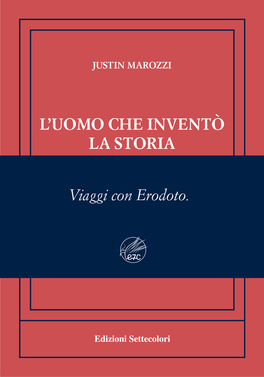 L'uomo che inventò la storia. Viaggi con Erodoto. Ediz. numerata