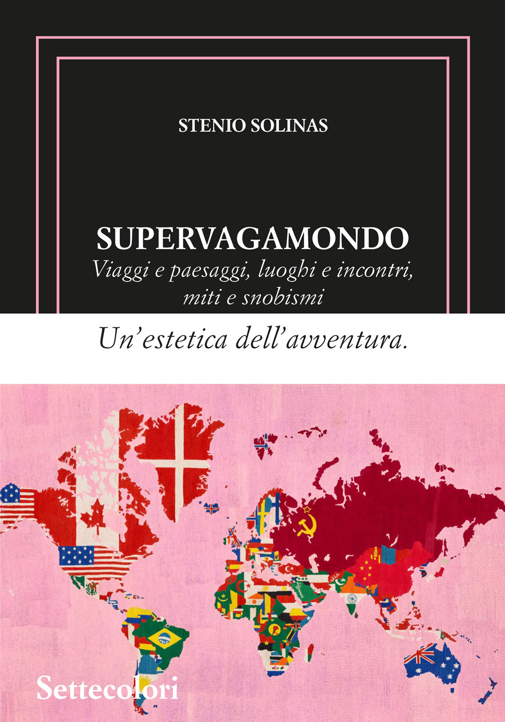 Supervagamondo. Viaggi e paesaggi, luoghi e incontri, miti e snobismi