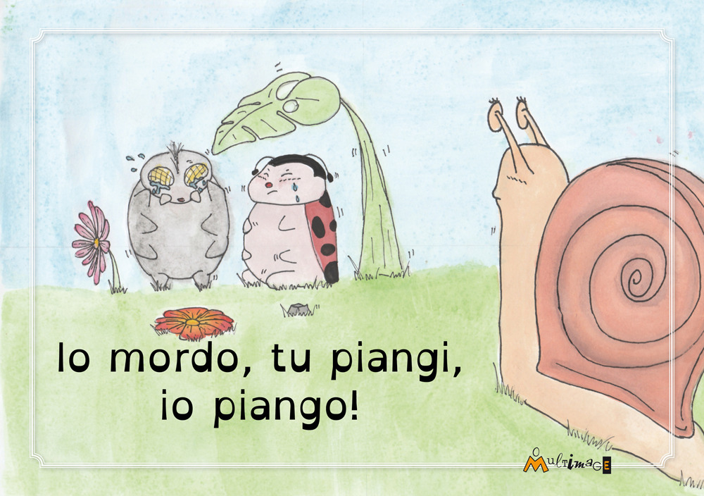 Io mordo, tu piangi, io piango!