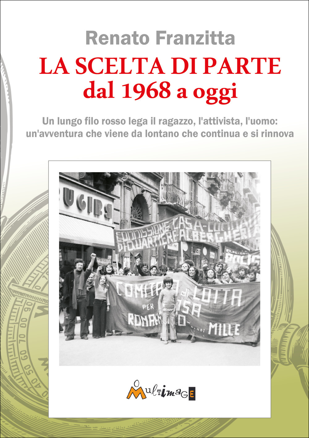 La scelta di parte dal 1968 ad oggi. Un lungo filo rosso lega il ragazzo, l'attivista, l'uomo: un'avventura che viene da lontano che continua e si rinnova