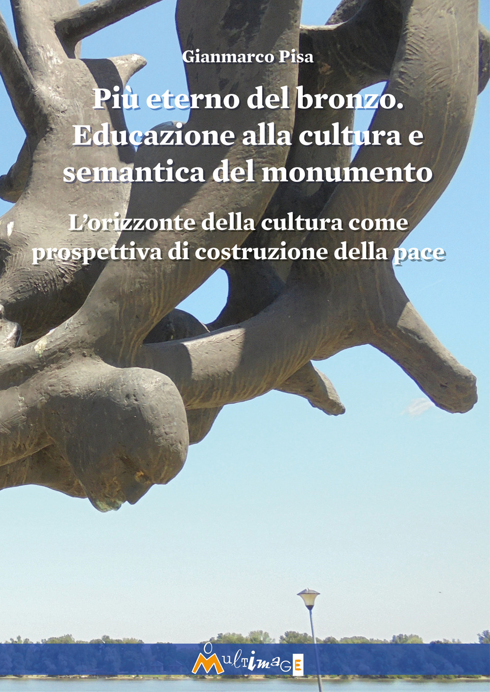 Più eterno del bronzo. Educazione alla cultura e semantica del monumento. L’orizzonte della cultura come prospettiva di costruzione della pace