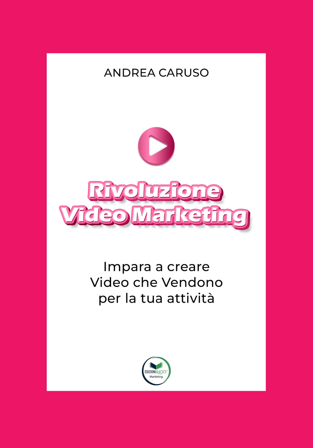 Rivoluzione video marketing: impara a creare video che vendono per la tua attività