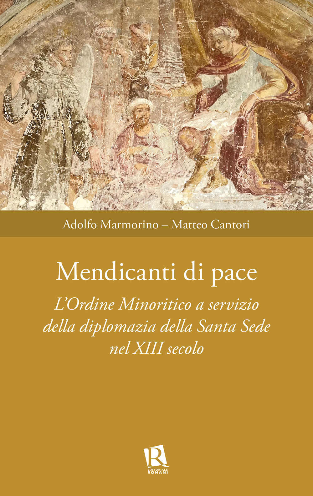 Mendicanti di pace. L’ordine minoritico a servizio della diplomazia della santa sede nel XIII secolo