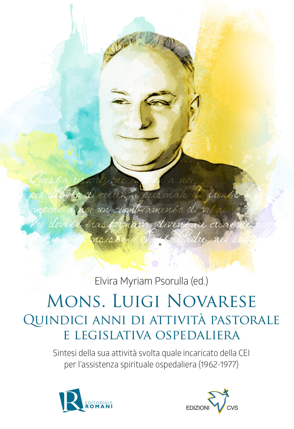 Mons. Luigi Novarese. Quindici anni di attività pastorale e legislativa ospedaliera. Sintesi della sua attività svolta quale incaricato della CEI per l'assistenza spirituale ospedaliera (1962-1977)