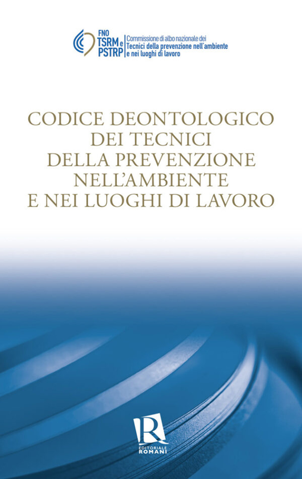 Codice deontologico dei tecnici della prevenzione nell’ambiente e nei luoghi di lavoro
