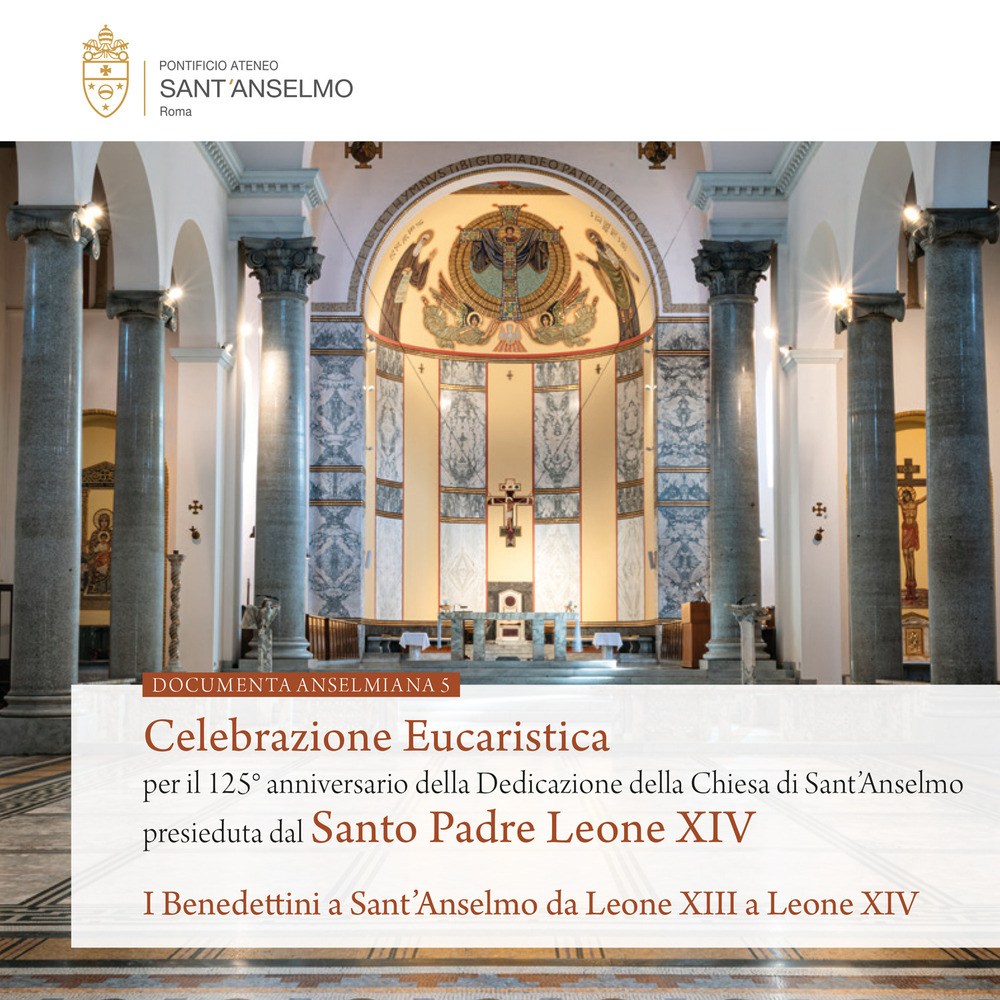Celebrazione eucaristica per il 125° anniversario della dedicazione della Chiesa di Sant’Anselmo presieduta dal Santo Padre Leone XIV. I Benedettini a Sant’Anselmo da Leone XIII a Leone XIV