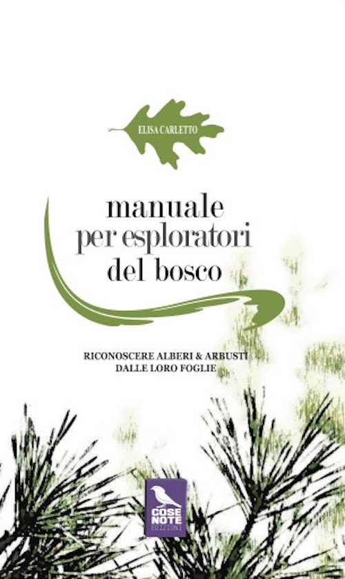 Manuale per esploratori del bosco. Riconoscere alberi e arbusti dalle loro foglie