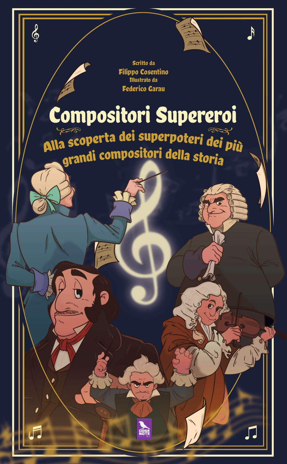 Compositori supereroi. Alla scoperta dei superpoteri dei più grandi compositori della storia