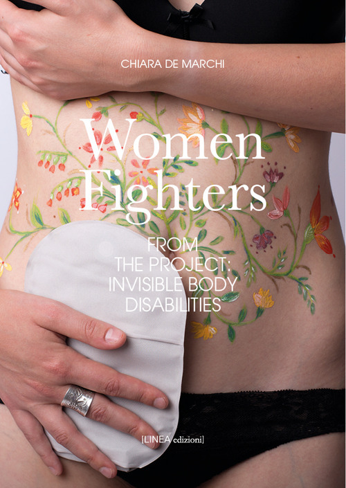 Women fighters. Dal progetto-From the project: Invisible Body Disabilities