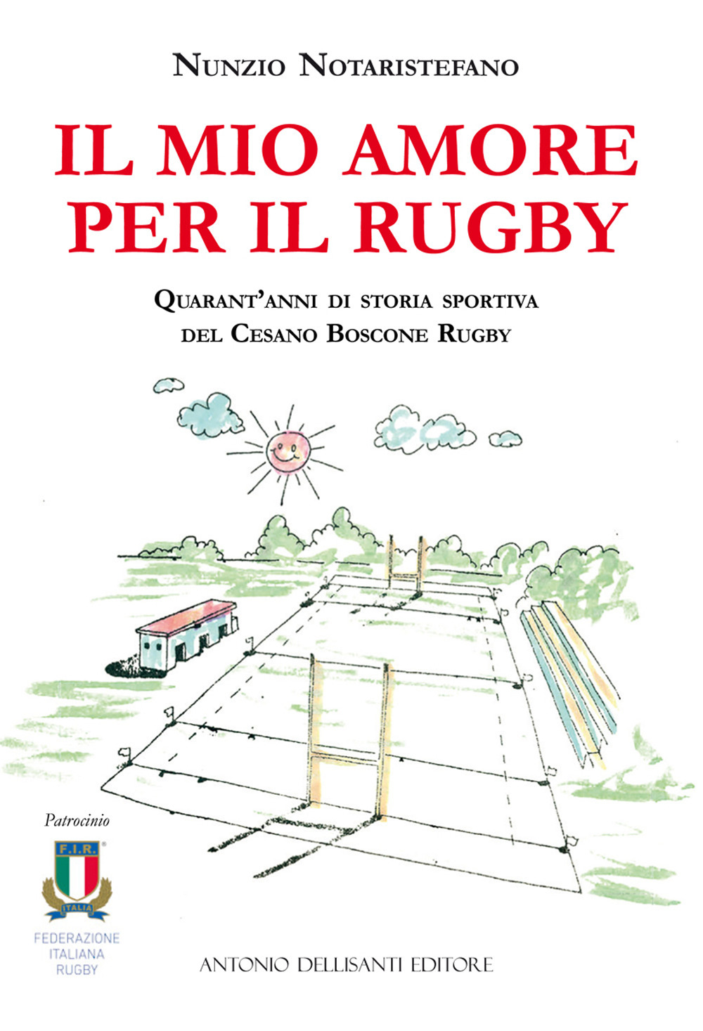 Il mio amore per il rugby. Quarant'anni di storia sportiva del Cesano Boscone Rugby