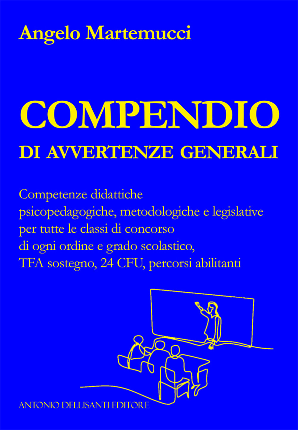Compendio di avvertenze generali. Competenze didattiche psicopedagogiche, metodologiche e legislative per tutte le classi di concorso di ogni ordine e grado scolastico, TFA sostegno, 24 CFU, percorsi abilitanti
