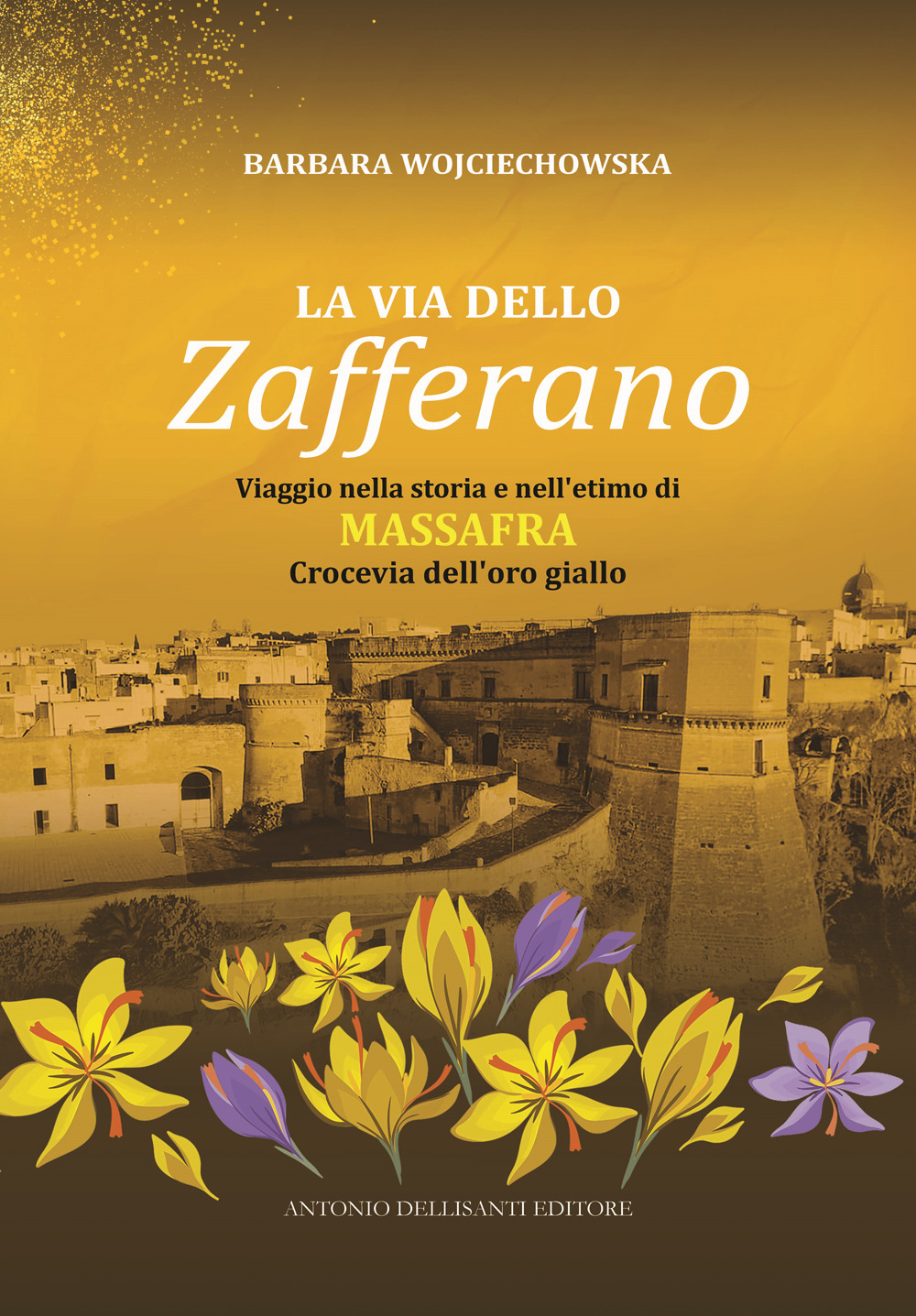 La via dello zafferano. Viaggio nella storia e nell'etimo di Massafra. Crocevia dell'oro giallo