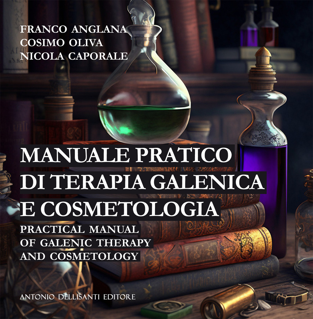 Manuale pratico di terapia galenica e cosmetologia-Practical manual of galenic therapy and cosmetology