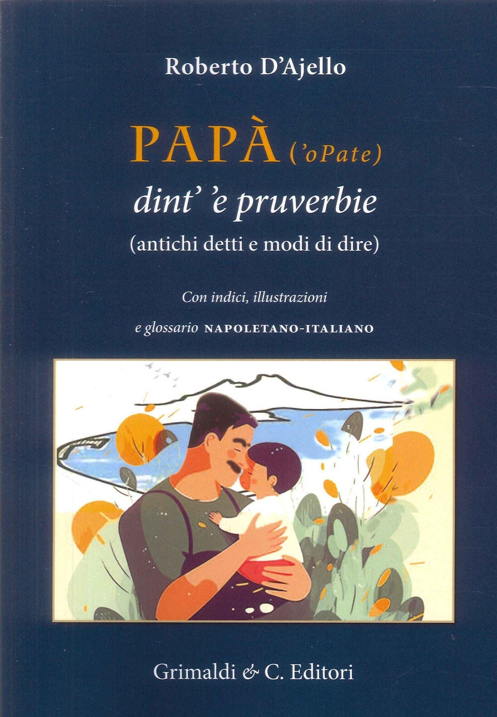 Papà (’o Pate) dint’ ’e pruverbie (200 antichi detti e modi di dire)