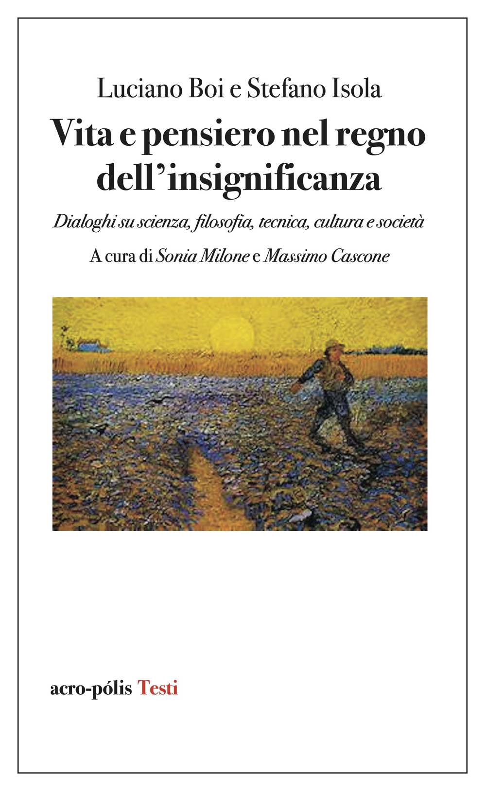 Vita e pensiero nel regno dell'insignificanza. Dialoghi su scienza, filosofia, tecnica, cultura e società