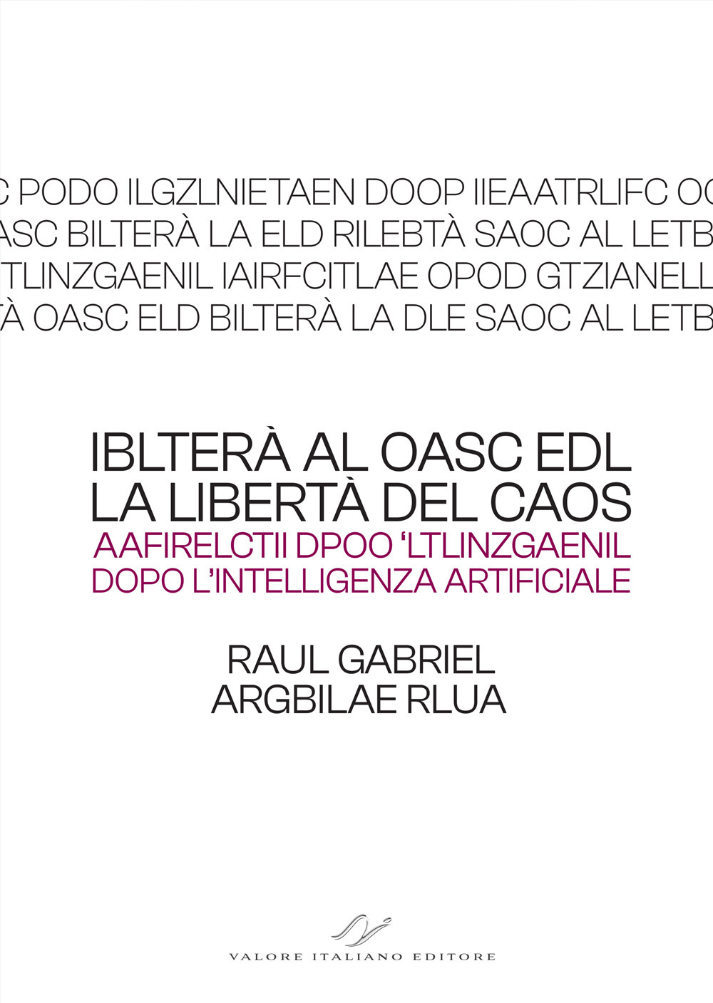 Iblterà al oasc edl (la libertà del caos). Aafirelctii dpoo ‘ltlinzgaenil (dopo l’intelligenza artificiale)