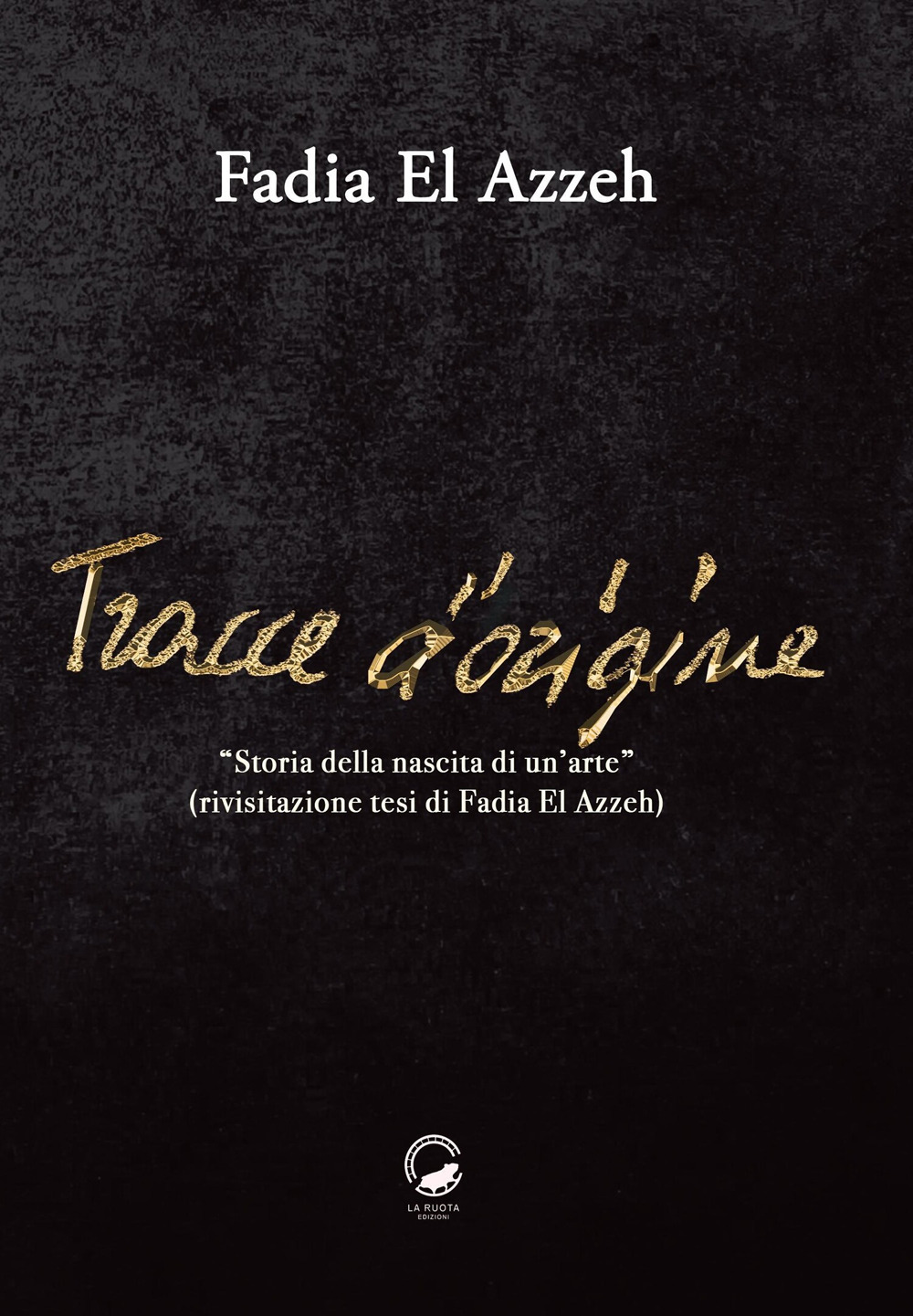 Tracce d'origine. Storia della nascita di un'arte (rivisitazione della tesi di Fadia El Azzeh)