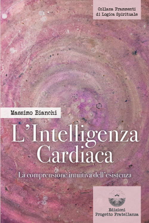 L'intelligenza cardiaca. La comprensione intuitiva dell'esistenza