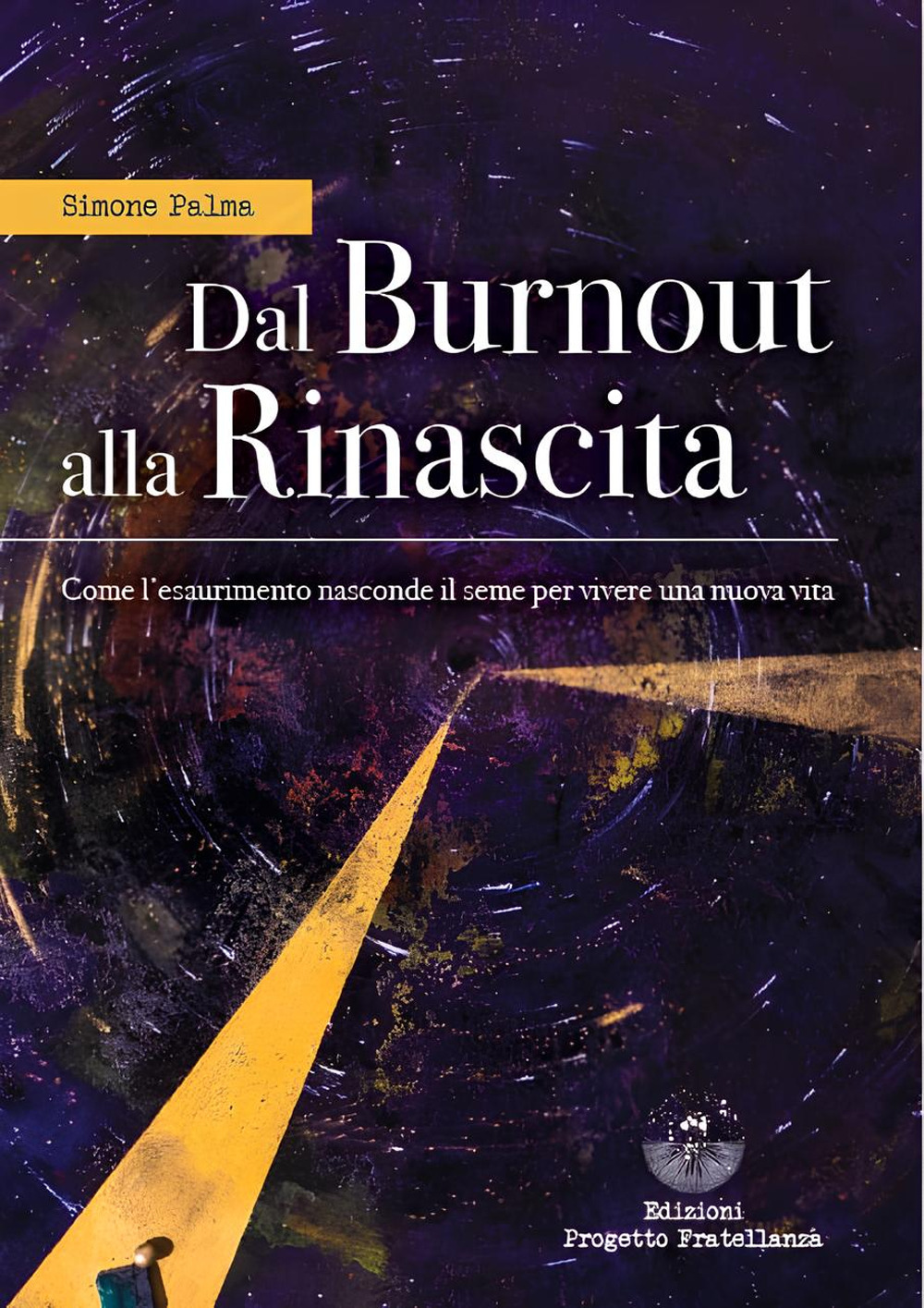 Dal burnout alla rinascita. Come l'esaurimento nasconde il seme per vivere una nuova vita