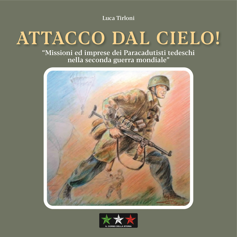 Attacco dal cielo! Missioni ed imprese dei paracadutisti tedeschi nella Seconda guerra mondiale