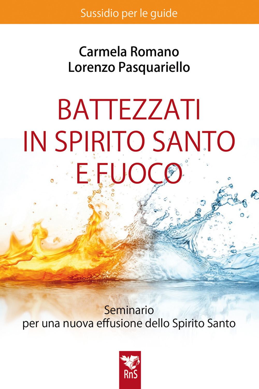 Battezzati in Spirito Santo e fuoco. Seminario per una nuova effusione dello Spirito Santo. Sussidio per le guide