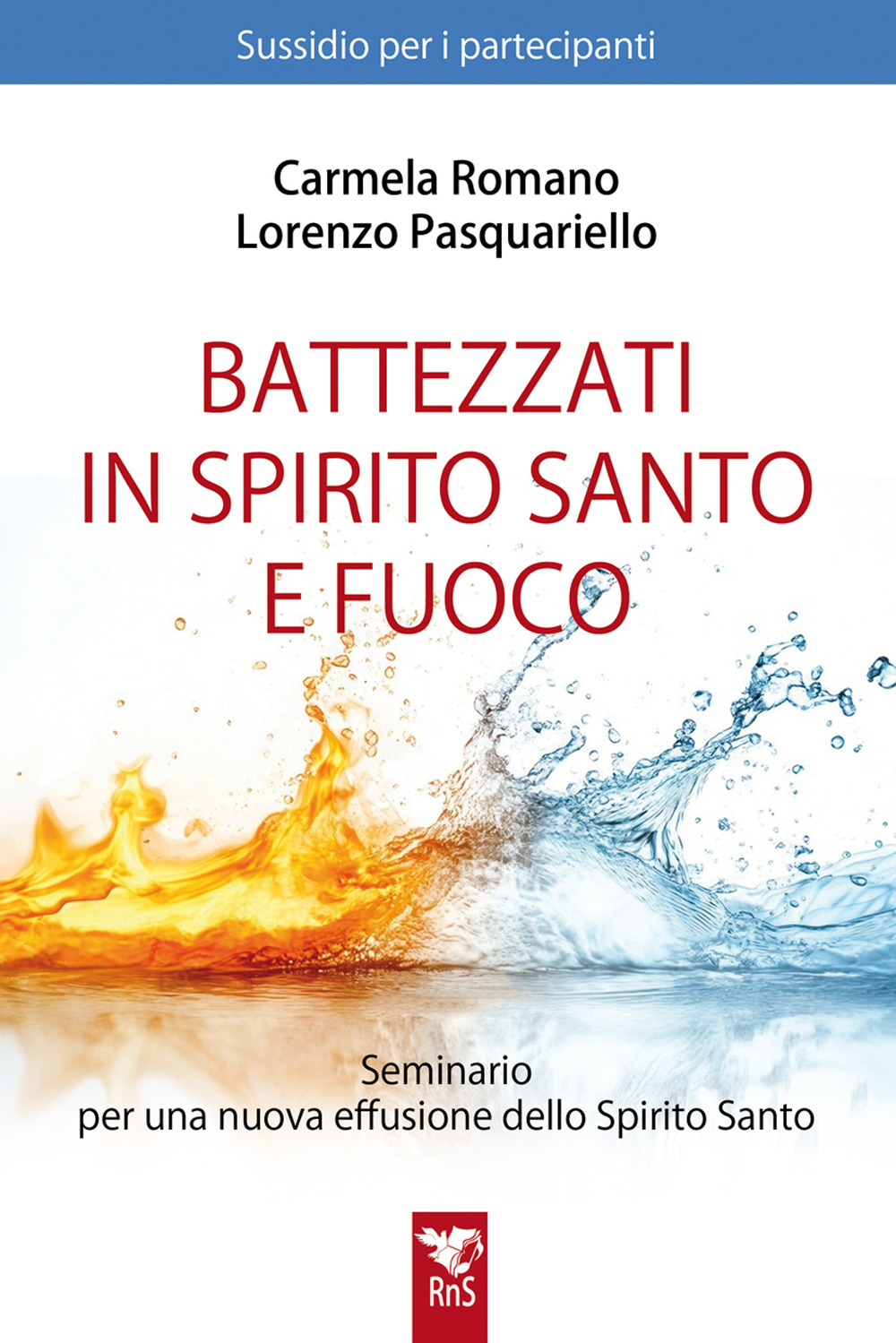 Battezzati in Spirito Santo e fuoco. Seminario per una nuova effusione dello Spirito Santo. Sussidio per partecipanti