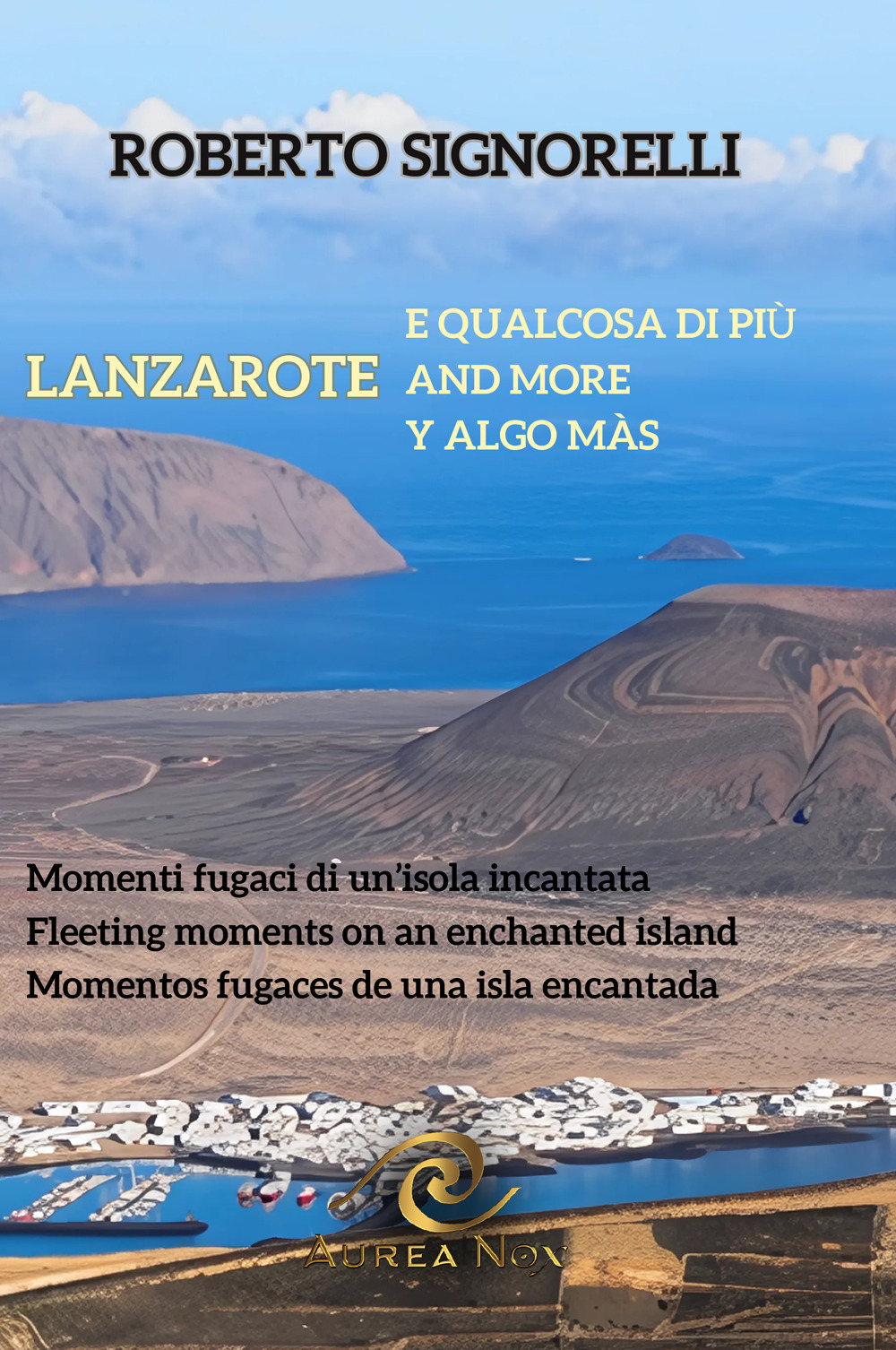 Lanzarote e qualcosa di più. Momenti fugaci di un'isola incantata