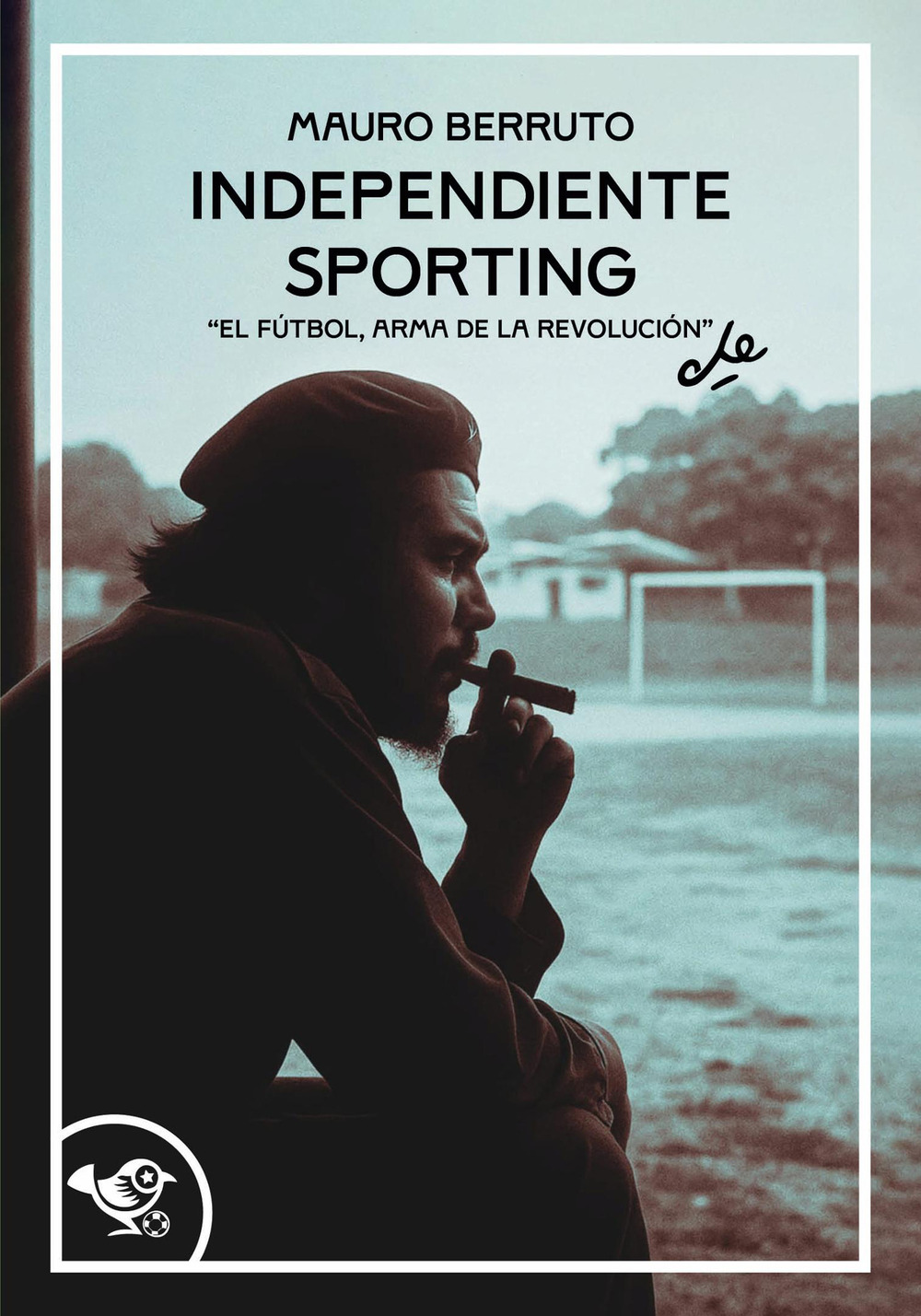 Independiente Sporting. El futbol, arma de la revolución