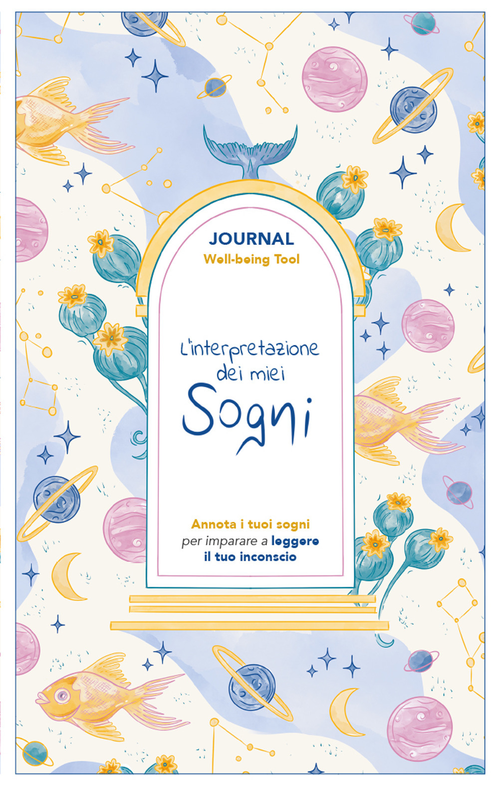 L'interpretazione dei miei sogni. Journal. Annota i tuoi sogni per imparare a leggere il tuo inconscio