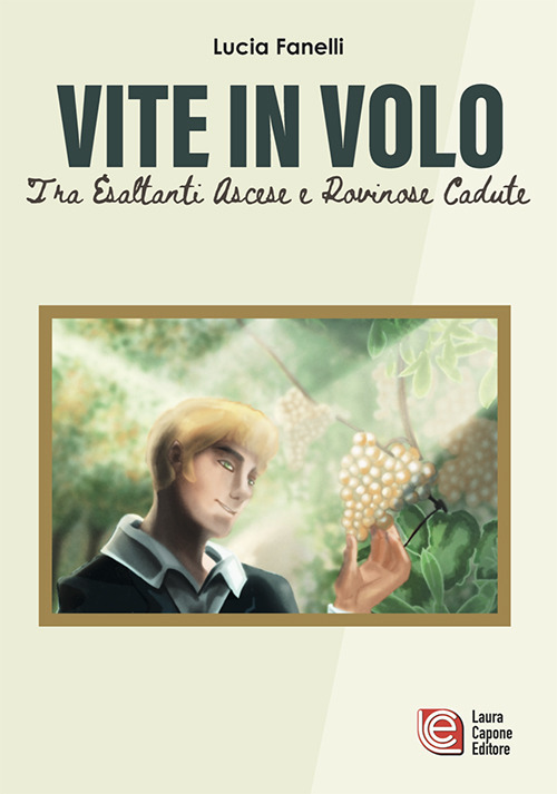 Vite in volo. Tra esaltanti ascese e rovinose cadute