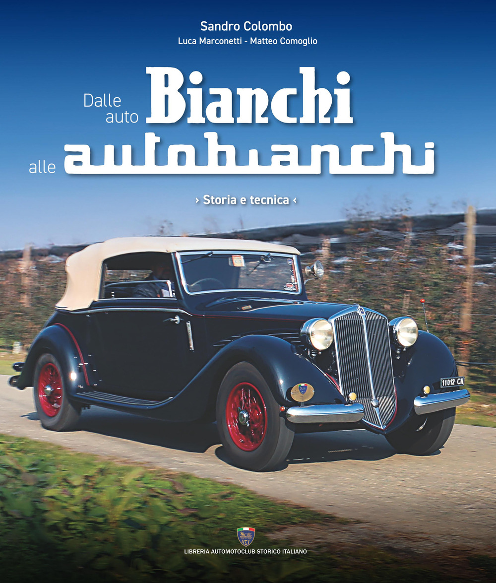 Dalle auto Bianchi alle Autobianchi. Storia e tecnica