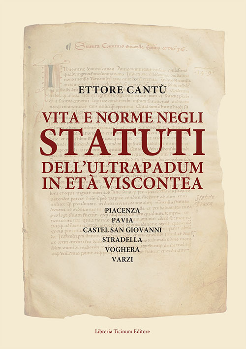 Vita e norme negli statuti dell'Ultrapadum in età viscontea. Piacenza, Pavia, Castel San Giovanni, Stradella, Voghera, Varzi