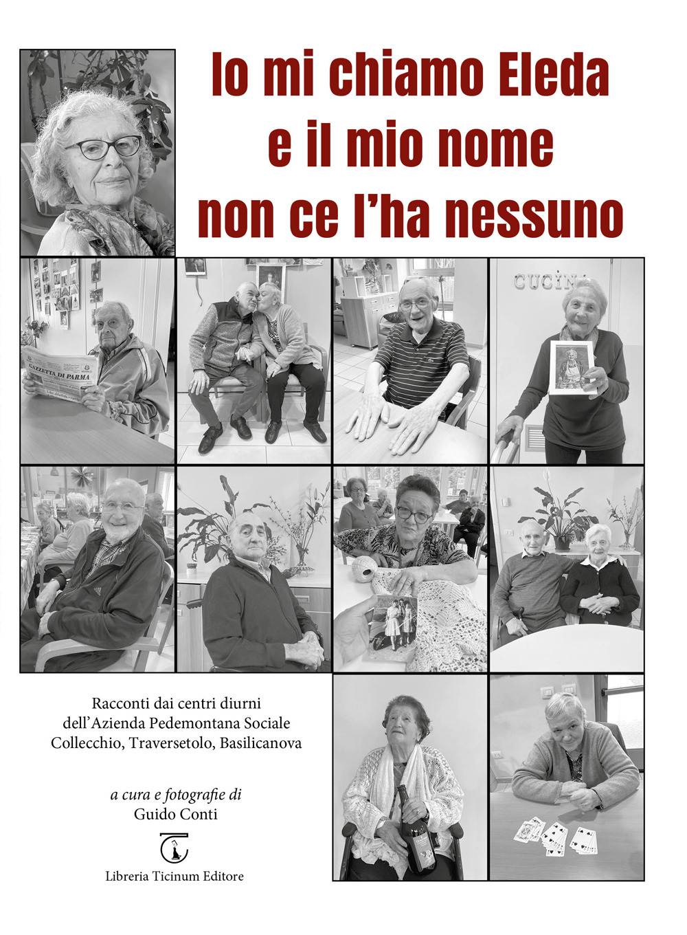 Io mi chiamo Eleda e il mio nome non ce l'ha nessuno. Racconti dai centri diurni dell'Azienda Pedemontana Sociale Collecchio, Traversetolo, Basilicanova