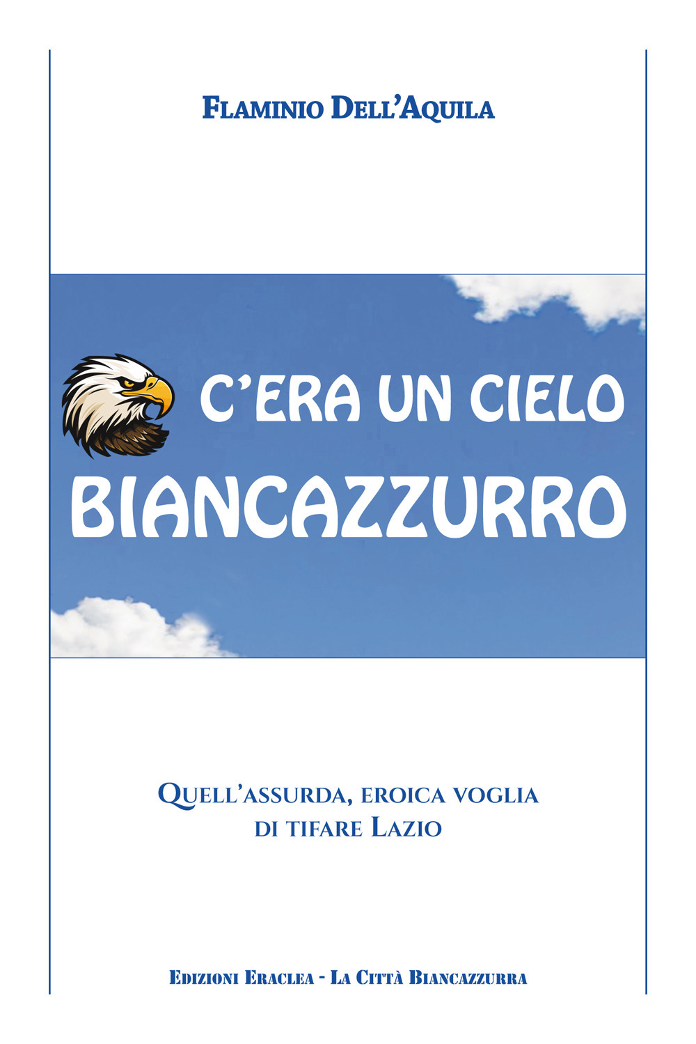 C'era un cielo biancazzurro. Quell'assurda, eroica voglia di tifare Lazio
