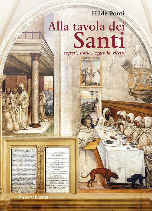 ALLA TAVOLA DEI SANTI. segreti, storia, leggenda,ricette