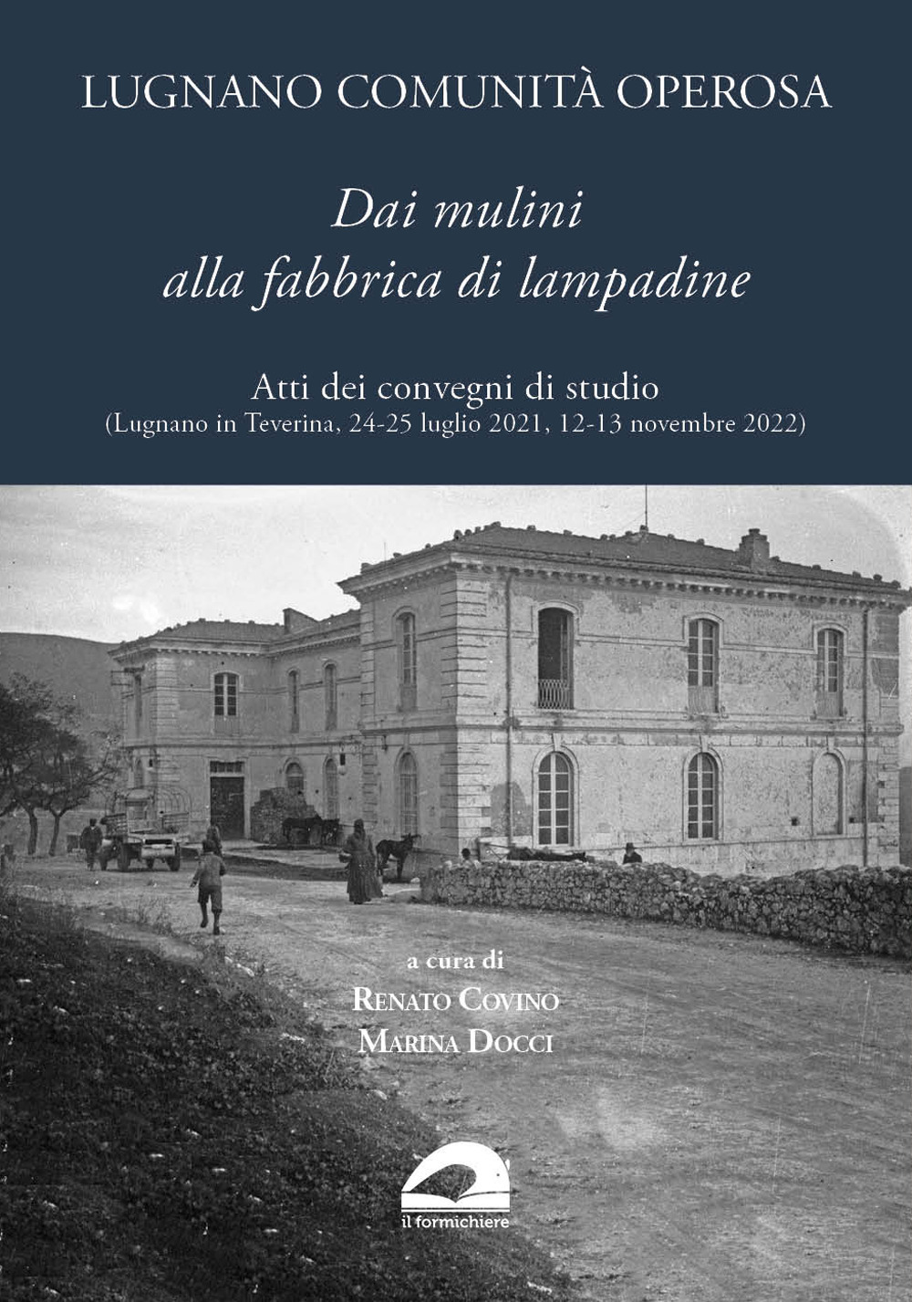 Lugnano comunità operosa. Dai mulini alla fabbrica di lampadine. Atti dei convegni di studio (Lugnano in Teverina, 24-25 luglio 2021, 12-13 novembre 2022)