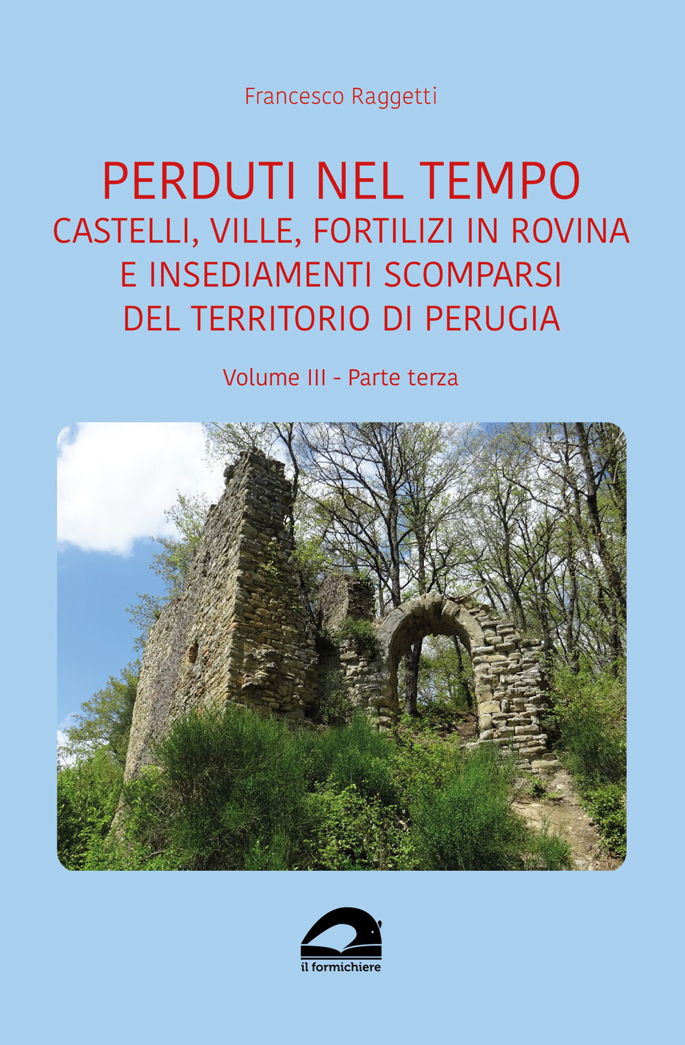 Castelli, ville, fortilizi in rovina e insediamenti scomparsi del territorio di Perugia. Vol. 3/3